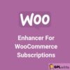 Enhancer For WooCommerce Subscriptions - Extension