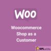 Woocommerce Shop as a Customer - Extension